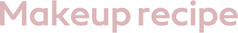 MAKEUP RECIPE